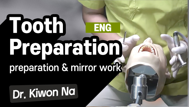 Tooth Preparation - Preparation Position & Mirror work (ENG) 나기원 원